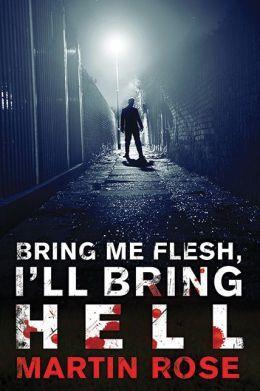 Bring Me Flesh, I'll Bring Hell: A Horror Novel cover art