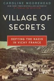 Village of Secrets: Defying the Nazis in Vichy France (Caroline Moorehead) cover art