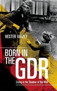 Born in the GDR: Living in the Shadow of the Wall cover art
