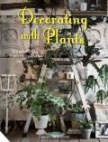 Decorating with Plants: The Art of Using Plants to Transform your Home cover art