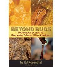 Beyond Buds : Marijuana Extracts- Hash, Vaping, Dabbing , Edibles and Medicines cover art
