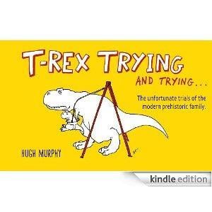 T-Rex Trying and Trying: The Unfortunate Trials of a Modern Prehistoric Family cover art