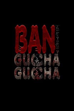 BAN: The Prologue of GUCHA GUCHA cover art