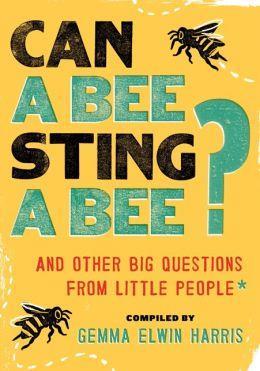 Can a Bee Sting a Bee?: And Other Big Questions from Little People cover art
