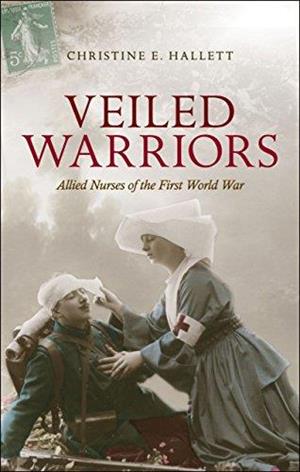 Veiled Warriors: Allied Nurses of the First World War cover art